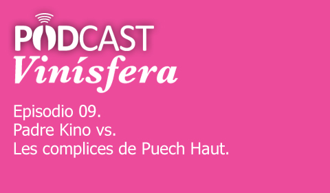 Podcast Vinísfera 09: Padre Kino vs. El Barrilito Francés