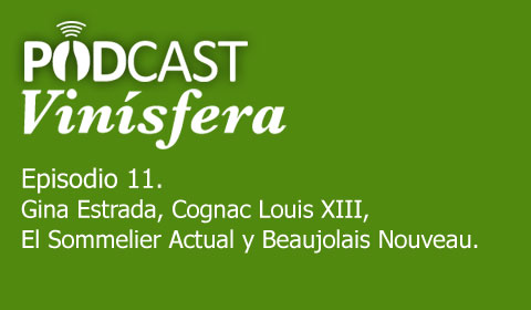 Podcast Vinísfera 11: Louis XIII, el sommelier en la actualidad y el beaujolais nouveau, con Gina Estrada
