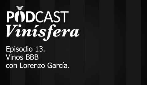 #PodcastVinísfera 13: Vinos BBB con Lorenzo García.