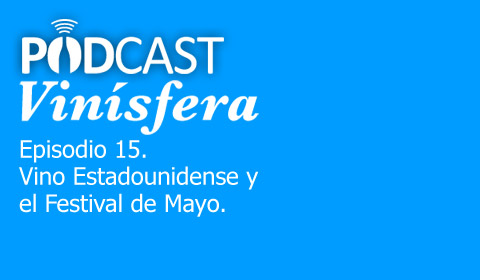 Podcast Vinísfera 15: Vinos de Estados Unidos y el Festival de Mayo en Guadalajara